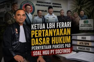 Ketua LBH Ferari Pertanyakan Dasar Hukum Pernyataan Pansus PAD Soal HGU PT Socfindo